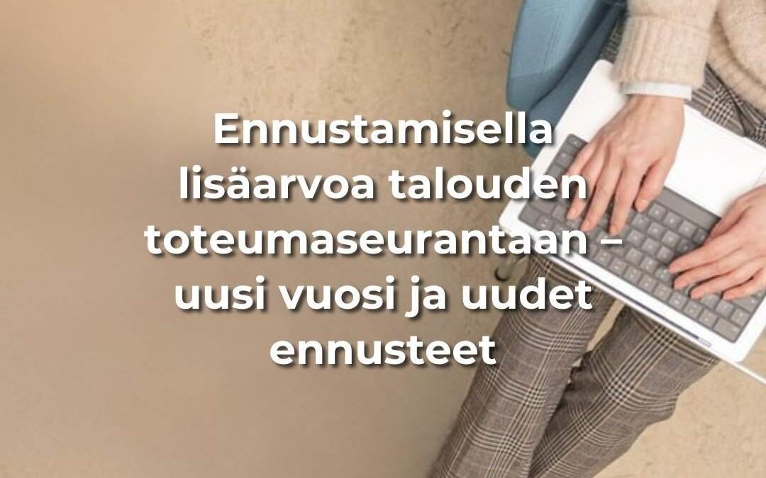 Ennustamisella lisäarvoa talouden toteumaseurantaan – uusi vuosi ja uudet ennusteet
