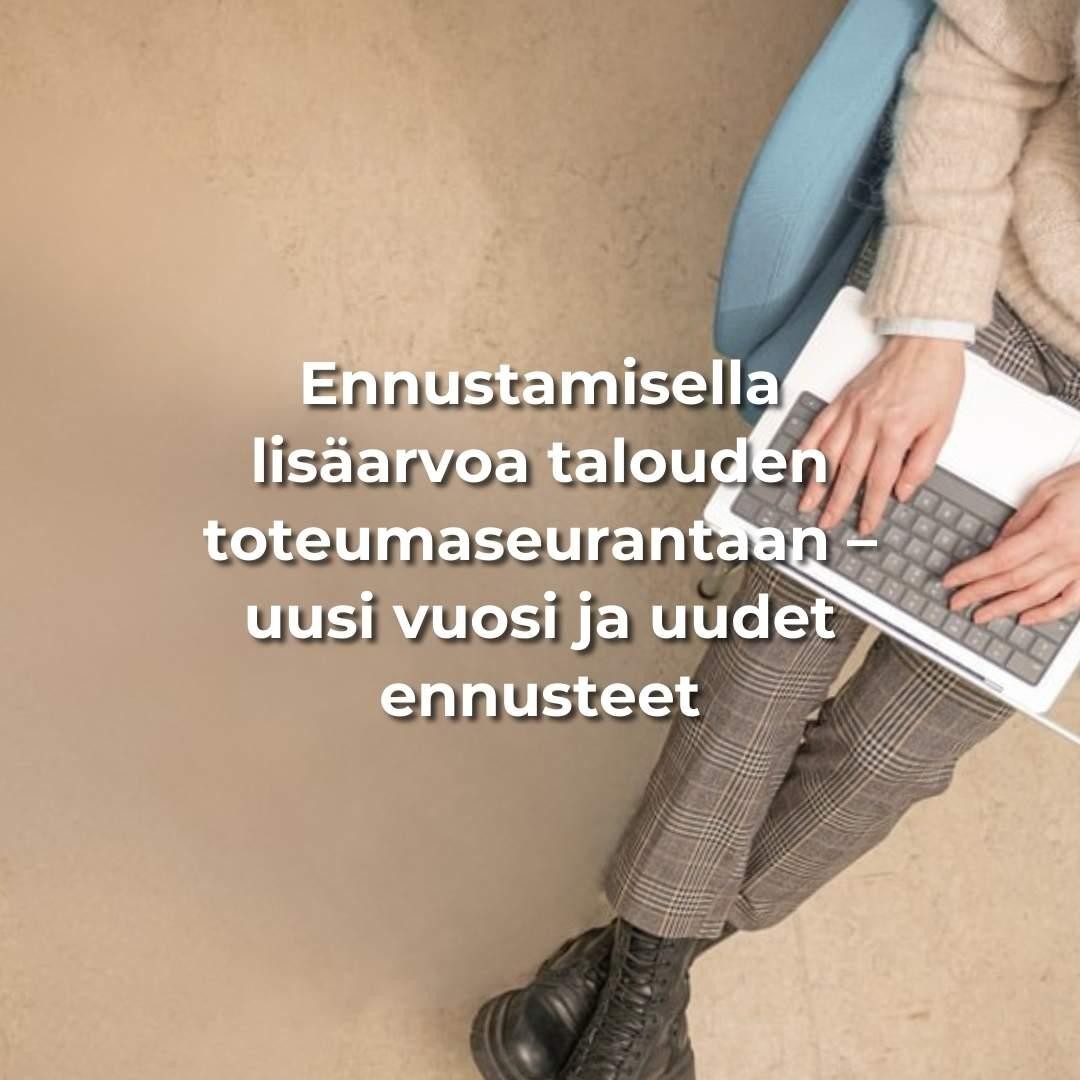 Ennustamisella lisäarvoa talouden toteumaseurantaan – uusi vuosi ja uudet ennusteet